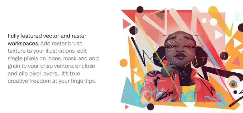 Affinity Designer 2 is a vector and raster workspace.
Affinity Designer 2 is a vector and raster workspace.