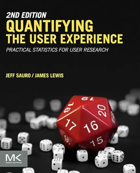 Quantifying the User Experience” by Jeff Sauro and James R. Lewis Quantifying the User Experience” by Jeff Sauro and James R. Lewis