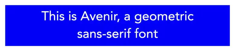 Geometric sans-serif font - Avenir Geometric sans-serif font - Avenir
