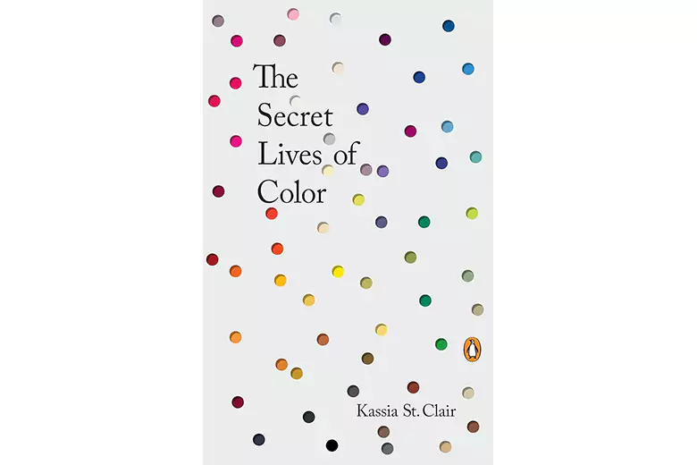 The Secret Lives of Color by Kassia St. Clair
The Secret Lives of Color by Kassia St. Clair