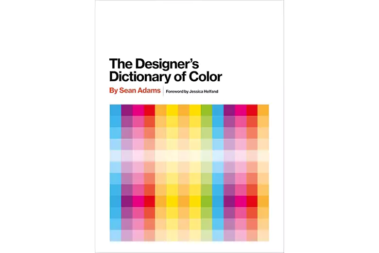 The Designer's Dictionary of Color by Sean Adams
The Designer's Dictionary of Color by Sean Adams