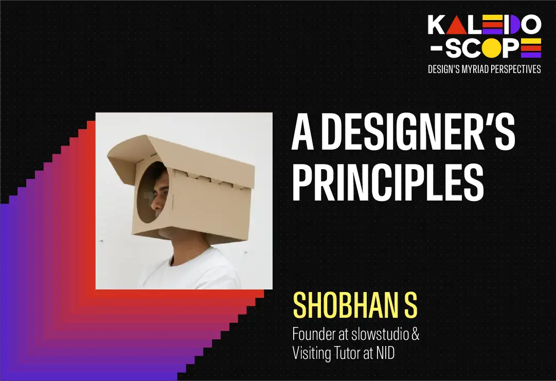 A Designer’s Principles with Shobhan S